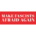 MAKE FASCISTS AFRAID AGAIN